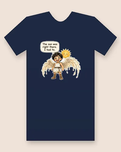 Icarus tee mockup: Icarus with feathered wings, the sun smiling beside him, saying “The sun was right there. I had to.”